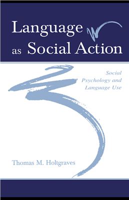 Language as Social Action: Social Phychology and Language Use